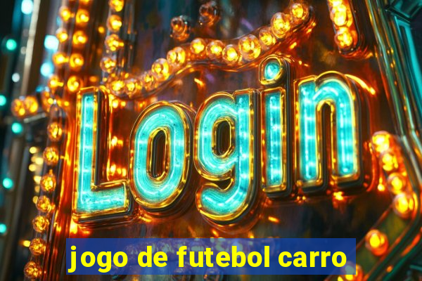 jogo de futebol carro